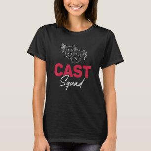 Cast Squad Quote For Stage Performers T-Shirt