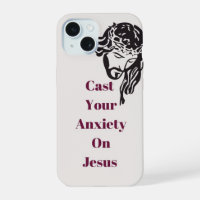 "Cast your anxiety on Jesus" IPhone 15 phone case 
