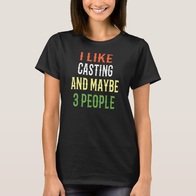 Casting Fishing Design I Like Casting And Maybe 3  T-Shirt (Front)