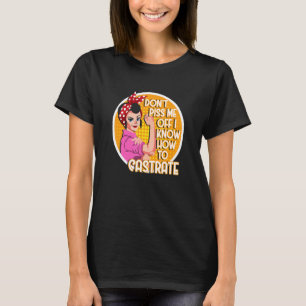 Castrate Feminist Girl Feminism Vet Tech Dog Owner T-Shirt