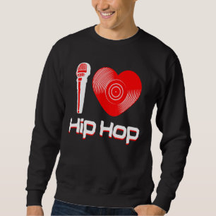 Casual I Love Hip Hop Music Rap Fan Breakdance Dj Sweatshirt