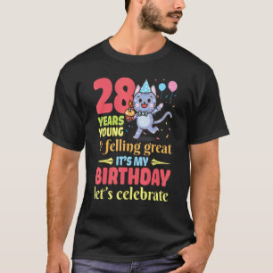 Cat 28 Years Old Young And Felling Great It's My B T-Shirt