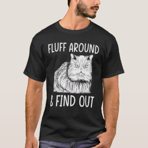 Cat Adult Humour Cat Fluff Around And Find Out T-Shirt