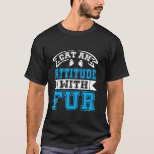 Cat An Attitude with Fur Cat Mom T-Shirt