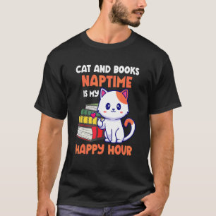 Cat And Books Naptime Is My Happy Hour Cute Bookis T-Shirt