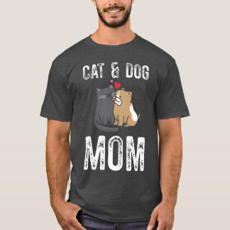 Cat And Dog Mom Cat Mama Dog Cat Mom Dog Mom gift T-Shirt