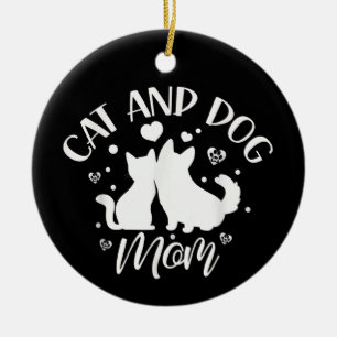 Cat And Dog Mom Girl Lover Dogs Cats Mother Mommy  Ceramic Ornament