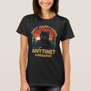 Cat And Wine Isn't Happy Hour Anytime Mega Pint T-Shirt