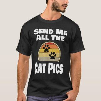 Cat   Animal Pet Owner Send Me All The Cat Pics   T-Shirt