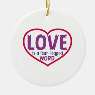 Cat Art Love Is A Four-Legged Word Ceramic Ornament