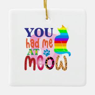 Cat Art You Had Me At Meow_2 Ceramic Ornament