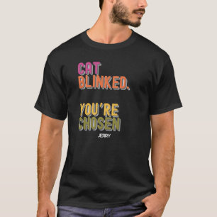 Cat Blinked. You’re Chosen – Funny Cat Lover  T-Shirt