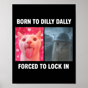 Cat Born To Dilly Dally Forced To Lock In  Poster