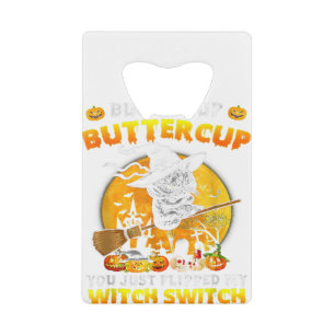 Cat Buckle Up Buttercup You Just Flipped My Witch Credit Card Bottle Opener