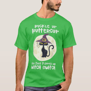 Cat Buckle Up Buttercup You Just Flipped My Witch T-Shirt