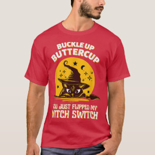 Cat Buckle Up Buttercup You Just Flipped My Witch  T-Shirt
