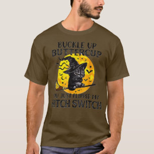 Cat Buckle Up Buttercup You Just Flipped My Witch T-Shirt