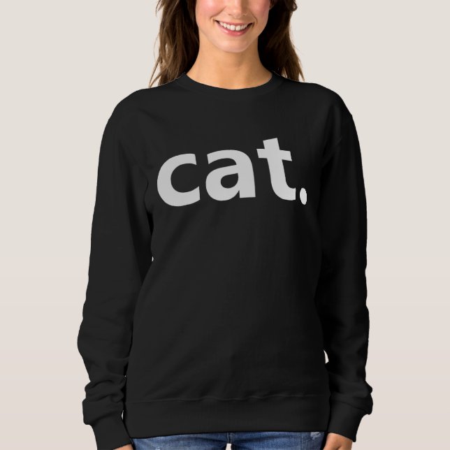 cat Cat PERIOD  from Popular REDDIT thread Sweatshirt (Front)