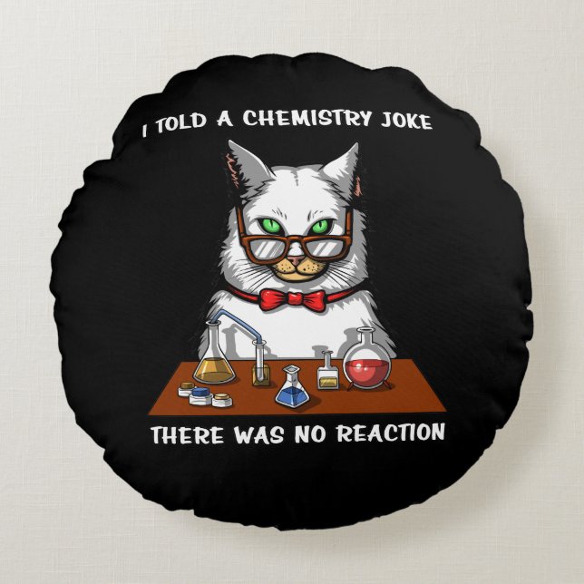 Cat Chemistry Teacher Funny No Reaction Joke Round Pillow (Front)