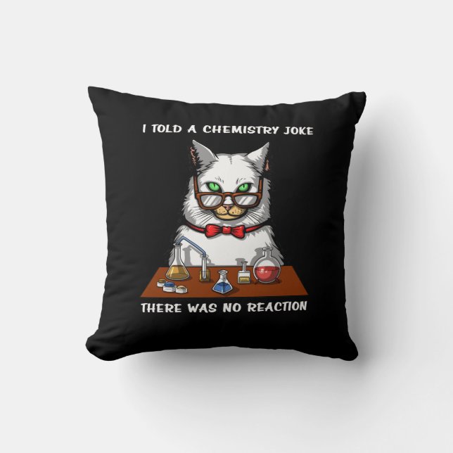 Cat Chemistry Teacher Funny No Reaction Joke Throw Pillow (Front)