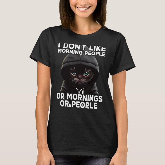 Cat Coffee I I dont like morning people  1 T-Shirt (Front)