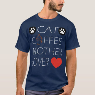 cat coffee mother lovercats loversanimal T-Shirt