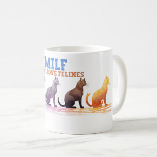 Cat Coffee Mug, Man I love Felines MILF  Mug