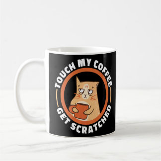 Cat Coffee Quote Touch My Coffee Get Scratched Mem Coffee Mug