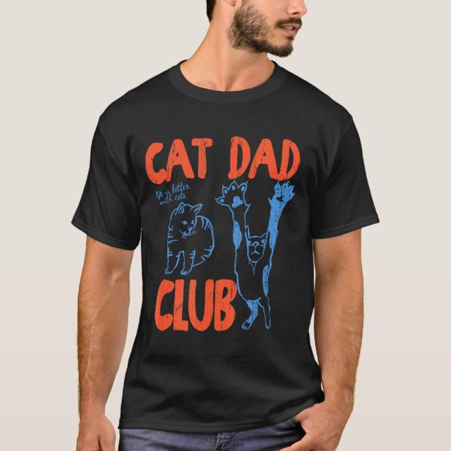 Cat Dad Club, Life Is Better With Cats, Cat Dad, F T-Shirt (Front)
