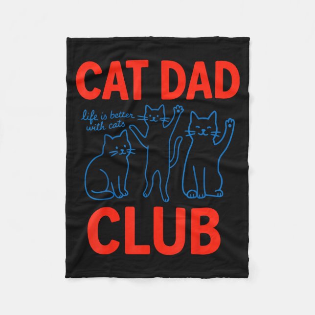 Cat Dad Club Life Is Better With Cats Father's Day Fleece Blanket (Front)