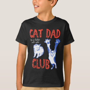 Cat Dad Club Life Is Better With Cats Father's Day T-Shirt