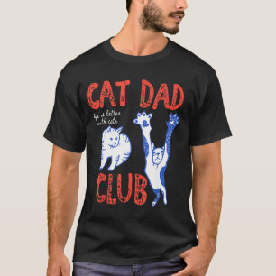 Cat Dad Club Life Is Better With Cats Father's Day T-Shirt