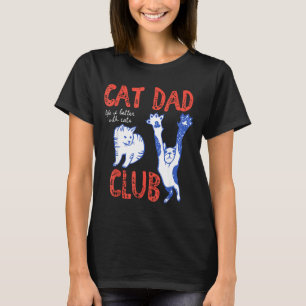 Cat Dad Club Life Is Better With Cats Father's Day T-Shirt
