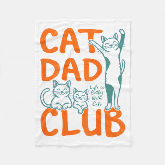Cat Dad Club Life Is Better With Cats Fun Father’s Fleece Blanket