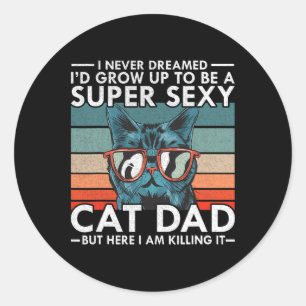 Cat Dad I Never Dreamed I&# d Grow Up To Be Super Classic Round Sticker