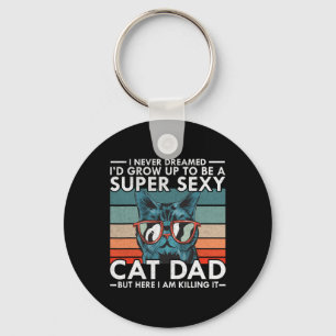 Cat Dad I Never Dreamed I&#; d Grow Up To Be Super Keychain