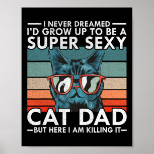 Cat Dad I Never Dreamed I&#; d Grow Up To Be Super Poster
