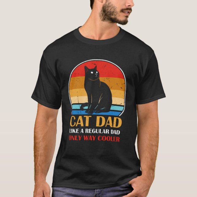 Cat Dad Like A Regular Dad Only Way Cooler T-Shirt (Front)