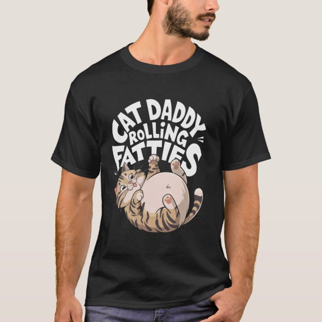 Cat Daddy Funny Rolling Fatties Design T-Shirt (Front)