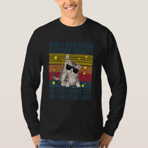 Cat Daddy Sarcastic Did I Scratch Anyone Today T-Shirt