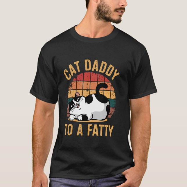 Cat Daddy To A Fatty T-Shirt (Front)