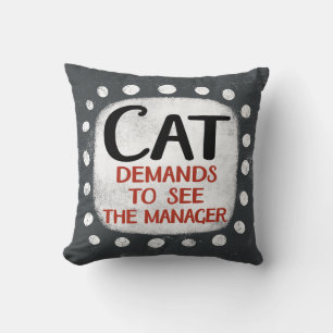 Cat Demands To See Manager Throw Pillow