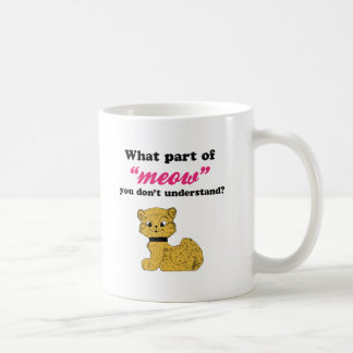 Cat Demands - What Part of Meow? Coffee Mug