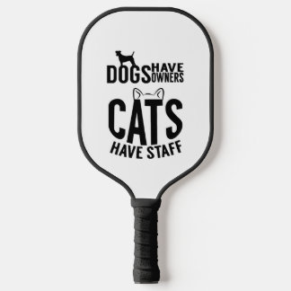 cat Dogs have owners cats have staff Pickleball Paddle