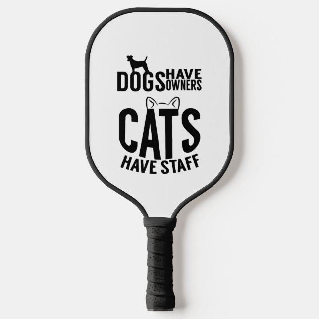 cat Dogs have owners cats have staff Pickleball Paddle (Front)
