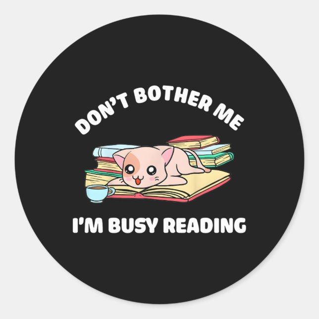 Cat Don'T Bother Me I'M Busy Reading Book Classic Round Sticker (Front)
