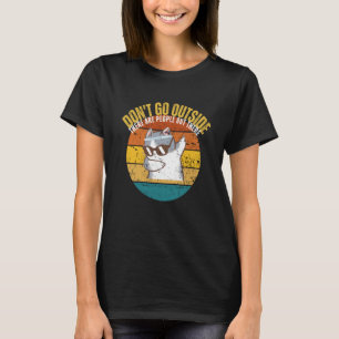 Cat Don't Go Outside There Are People Out There Fe T-Shirt