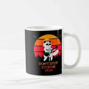 Cat Don't Stop Me Now Cat Funny Coffee Mug