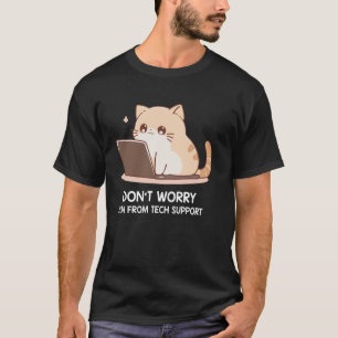 Cat Don't Worry I'm From Tech Support 1 T-Shirt