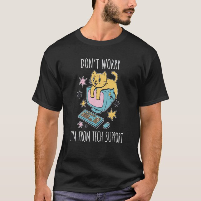 Cat Don't Worry I'm from Tech Support Computer Cat T-Shirt (Front)